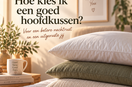 Hoe kies je een goed hoofdkussen?